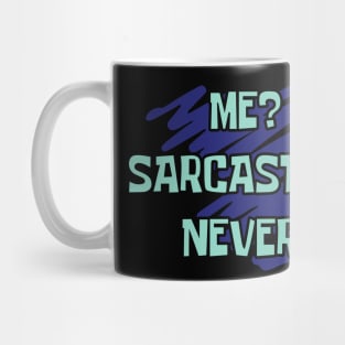 Me? Sarcastic? Never Mug